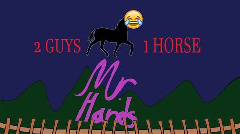 2 guys 1 horse videos|The Story Of Mr Hands .